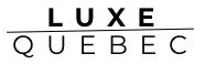 LUXE - Quebec